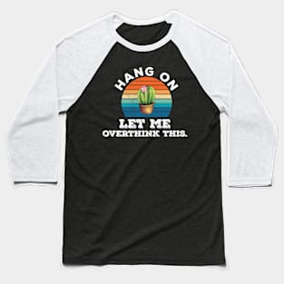 Funny Typography humor hang on let me overthink this Baseball T-Shirt